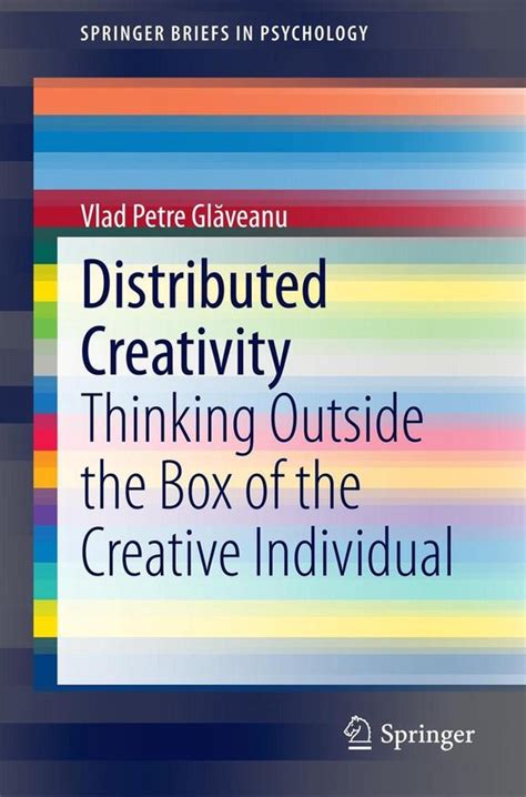 distributed creativity thinking outside the box of the creative individual|Springerbriefs in Psychology: Distributed Creativity: Thinking .